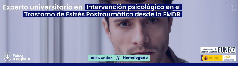 Experto universitario en Intervención psicológica en el Trastorno de Estrés Postraumático desde la EMDR
